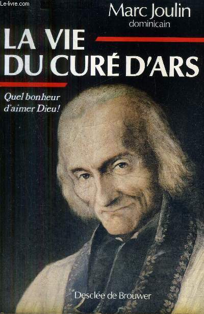 LA VIE DU CURE D'ARS - QUEL BONHEUR D'AIMER DIEU !.