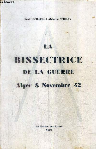 LA BISSECTRICE DE LA GUERRE ALGER 8 NOVEMBRE 42.