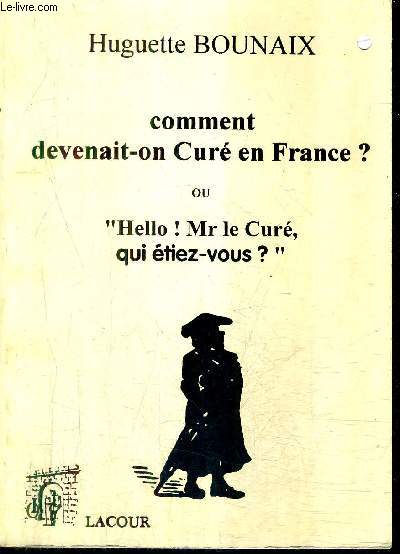 COMMENT DEVENAIT ON CURE EN FRANCE ? OU HELLO MR LE CURE QUI ETIEZ VOUS ? / COLLECTION COLPORTEUR.