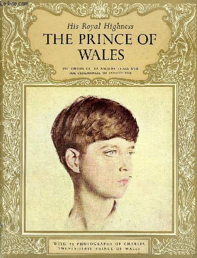 THE STORY OF THE PRINCE OF WALES - THE ORIGIN OF HIS ANCIENT TITLES AND THE CEREMONIAL OF INVESTITURE.