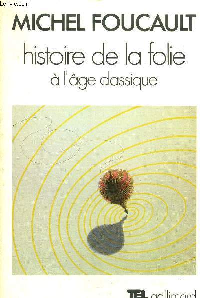 HISTOIRE DE LA FOLIE A L'AGE CLASSIQUE / COLLECTION TEL N9.