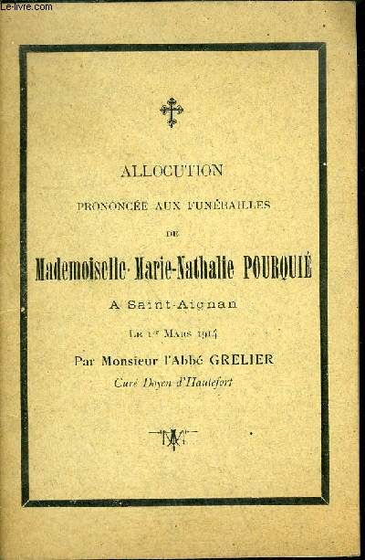 ALLOCUTION PRONONCEE AUX FUNERAILLES DE MADEMOISELLE MARIE NATHALIE POURQUIE A SAINT AIGNAN LE 1ER MARS 1914 PAR MONSIEUR L'ABBE GRELIER.