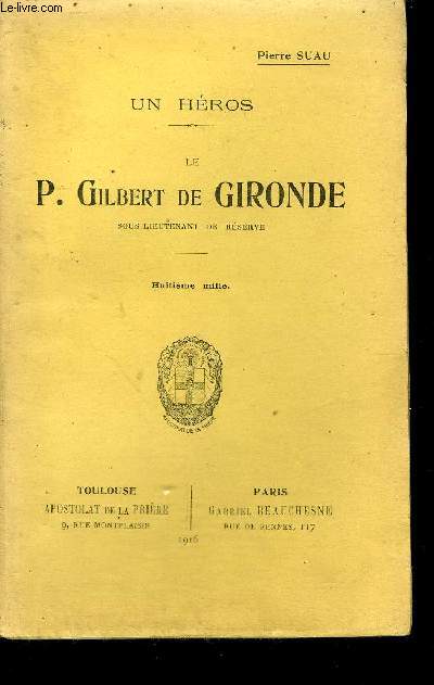 LE P.GILBERT DE GIRONDE - UN HEROS - SECONDE EDITION AUGMENTEE.