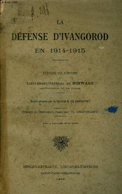 LA DEFENSE D'IVANGOROD EN 1914-1915 - EXTRAITS DES MEMEOIRES DU LIEUTENANT GENERAL DE SCHWARZ.