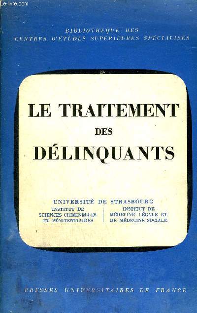 LE TRAITEMENT DES DELINQUANTS - QUATRIEME CONGRES FRANCAIS DE CRIMINOLOGIE STRASBOURG 10-12 OCTOBRE 1963 - BIBLIOTHEQUE DES CENTRES D'ETUDES SUPERIEURES SPECIALISES + ENVOI DE JACQUES LEAUTE.
