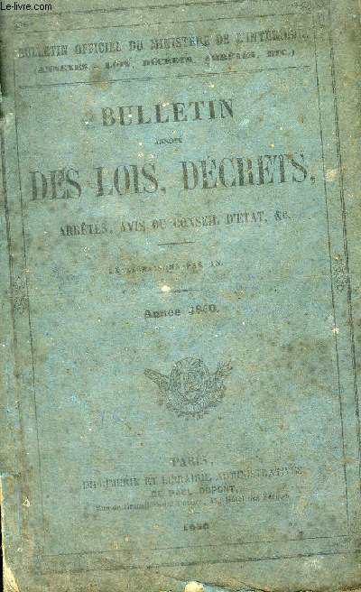 BULLETIN ANNOTE DES LOIS DECRETS ARRETES AVIS DU CONSEIL D'ETAT ETC - TOME XIII ANNEE 1860.