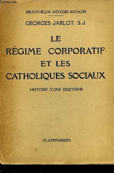 LE REGIME CORPORATIF ET LE CATHOLIQUES SOCIAUX - HISTOIRE D'UNE DOCTRINE - COLLECTION BIBLIOTHEQUE D'ETUDES SOCIALES.