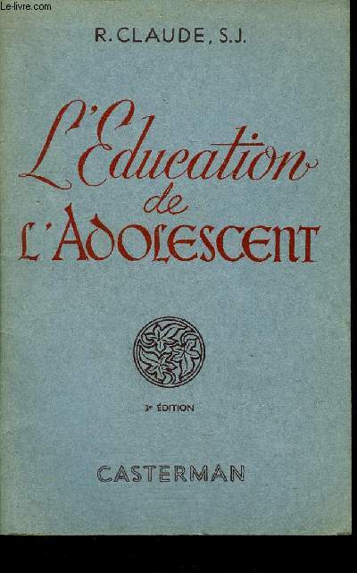 L'EDUCATION DE L'ADOLESCENT - CONSEILS PRATIQUES AUX PARENTS - / 3E EDITION.