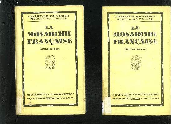 LA MONARCHIE FRANCAISE - EN DEUX TOMES - TOMES 1 + 2 - TOME 1 : L'OEUVRE ROYALE + TOME 2 : QUELQUES ROIS - COLLECTION LES CONSTRUCTEURS.