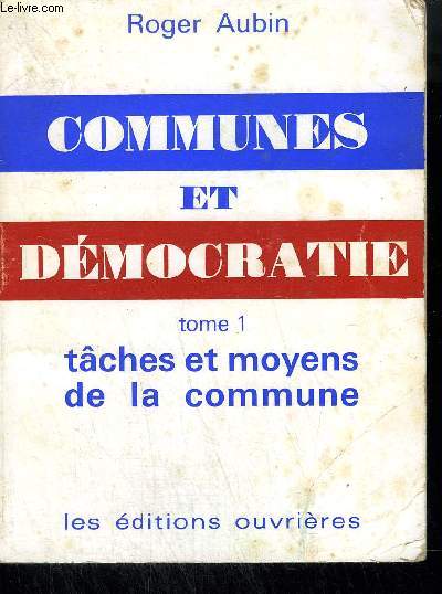 COMMUNES ET DEMOCRATE - TOME 1 : TACHES ET MOYENS DE LA COMMUNE.