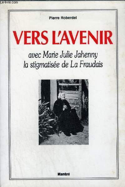 VERS L'AVENIR AVEC MARIE JULIE JAHENNY LA STIGMATISEE DE LA FRAUDAIS.