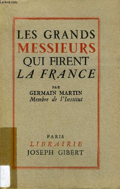 LES GRANDS MESSIEURS QUI FIRENT LA FRANCE.