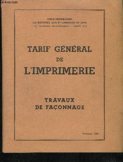 TARIF GENERAL DE L'IMPRIMERIE - TRAVAUX DE FACONNAGE - OCTOBRE 1945 - OFFICE PROFESSIONNEL DES INDUSTRIES ARTS ET COMMERCES DU LIVRE.