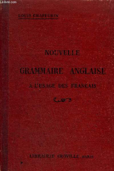 NOUVELLE GRAMMAIRE ANGLAISE A L'USAGE DES FRANCAIS - 14E EDITION.