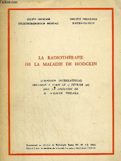 LA RADIOTHERAPIE DE LA MALADIE DE HODGKIN - Supplment au journal de radiologie d'electrologie et de mdecine nuclaire tome 47 n1-2 1966.