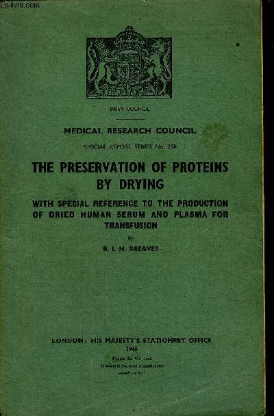 MEDICAL RESEARCH COUNCIL SPECIAL REPORT SERIES N258 - THE PRESERVATION OF PROTEINS BY DRYING - WITH SPECIAL REFERENCE TO THE PRODUCTION OF DRIED HUMAN SERUM AND PLASMA FOR TRANSFUSION.