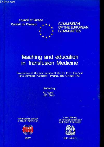 TEACHING AND EDUCATION IN TRANSFUSION MEDICINE PROCEEDINGS OF THE MAIN SESSION OF THE 3RD ISBT REGIONAL CONGRESS PRAGUE 15 TH OCTOBER 1991 - COUNCIL OF EUROPE CONSEIL DE L'EUROPE COMMISSION OF THE EUROPEAN COMMUNITIES.