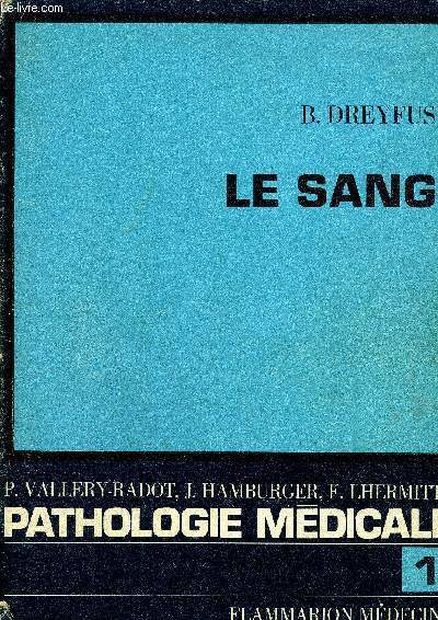 LA PATHOLOGIE MEDICALE DE PASTEUR VALLERY RADOT JEAN HAMBURGER FRANCOIS LHERMITTE - LE SANG - TOME 1 .