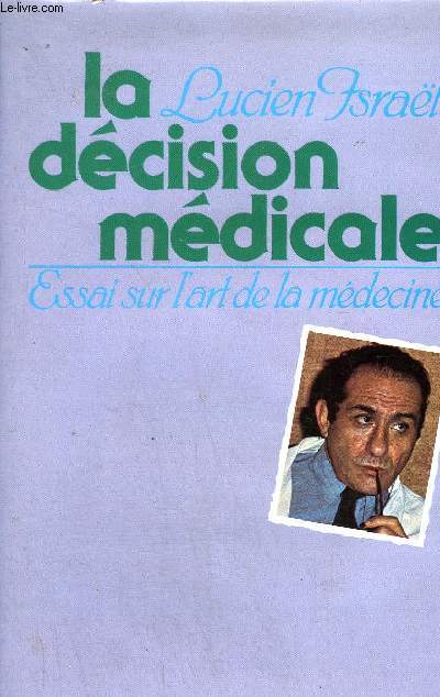 LA DECISION MEDICALE - ESSAI SUR L'ART DE LA MEDECINE.