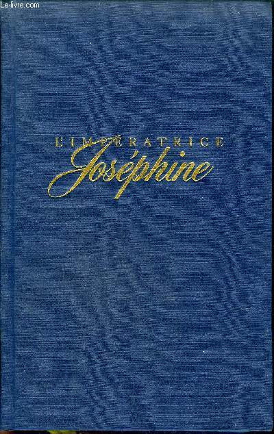 L'IMPERATRICE JOSEPHINE 1763-1814.