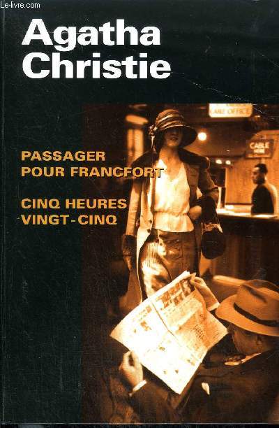 PASSAGER POUR FRANCFORT CINQ HEURES VINGT CINQ.