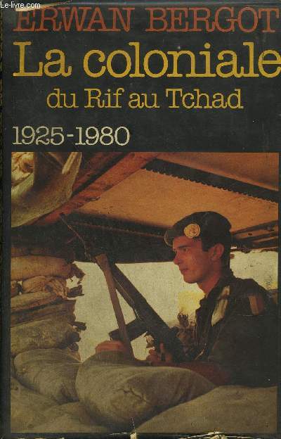 LA COLONIALE DU RIF AU TCHAD 1925-1980 .