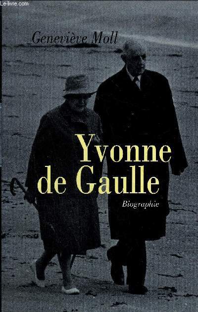 YVONNE DE GAULLE - L'INATTENDUE - BIOGRAPHIE.