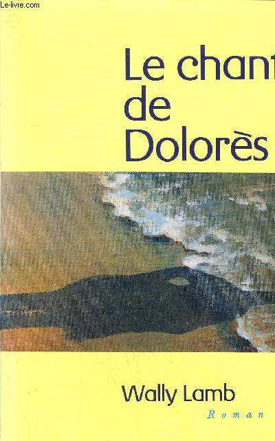 LE CHANT DE DOLORES - ROMAN .