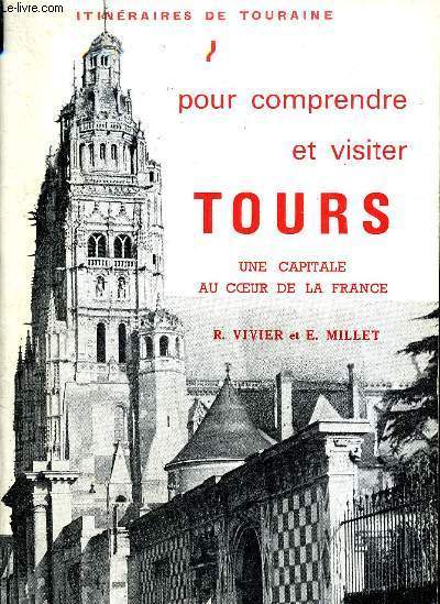 ITINERAIRES DE TOURAINE - POUR COMPRENDRE ET VISITER TOURS UNE CAPITALE AU COEUR DE LA FRANCE