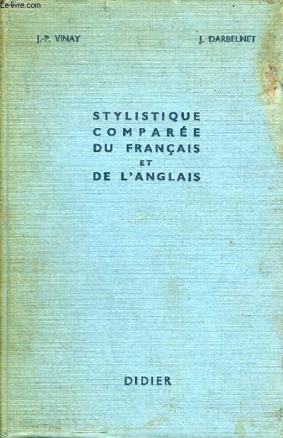 STYLISTIQUE COMPAREE DU FRANCAIS ET DE L'ANGLAIS - METHODE DE TRADUCTION - COLLECTION BIBLIOTHEQUE DE STYLISTIQUE COMPAREE.