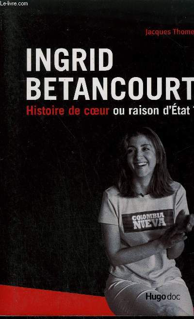 INGRID BETANCOURT HISTOIRE DE COEUR OU RAISON D'ETAT.