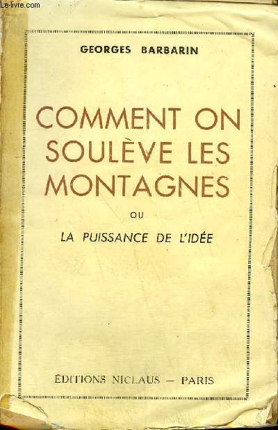 COMMENT ON SOULEVE LES MONTAGNES OU LA PUISSANCE DE L'IDEE.