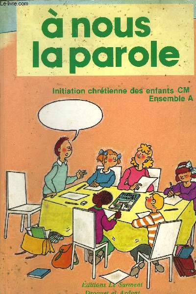 A NOUS LA PAROLE - INITIATION CHRETIENNE DES ENFANTS CM ENSEMBLE A.
