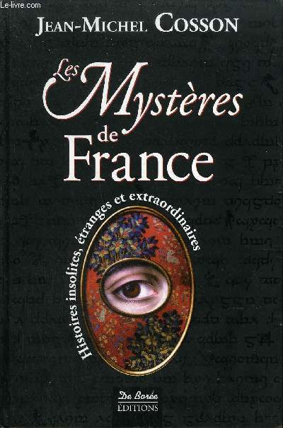 LES MYSTERES DE FRANCE - HISTOIRES INSOLITES ETRANGES ET EXTRAORDINAIRES.