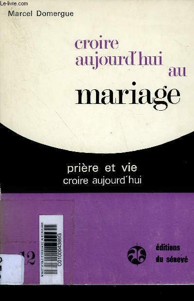 CROIRE AUJOURD'HUI AU MARIAGE - PRIERE ET VIE - CROIRE AUJOURD'HUI