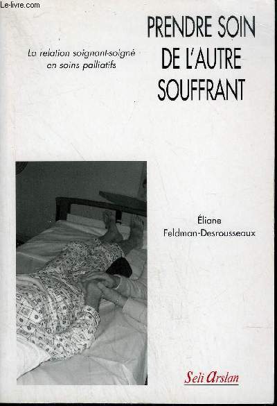 PRENDRE SOIN DE L'AUTRE SOUFFRANT - LA RELATION SOIGNANT-SOIGNE EN SOINS PALLIATIFS
