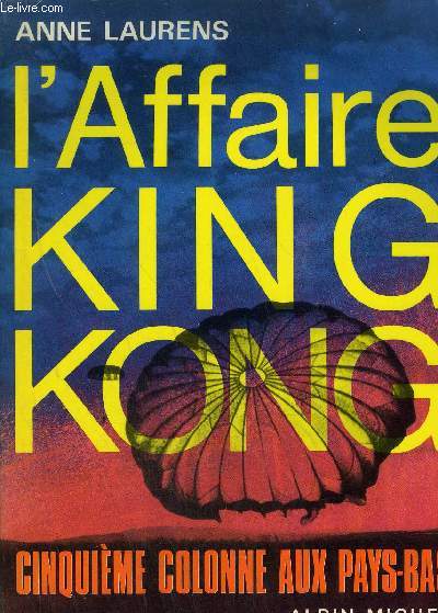L'AFFAIRE KING KONG - CINQUIEME COLONNE AUX PAYS-BAS