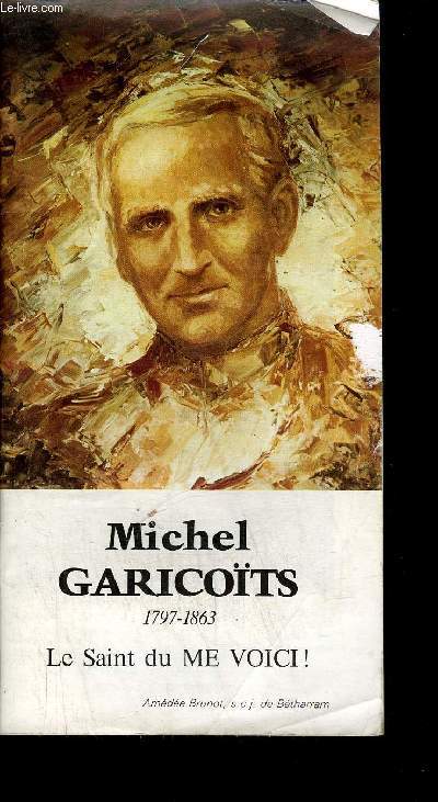 MICHEL GARICOITS 1797-1863 - LE SAINT DU ME VOICI !