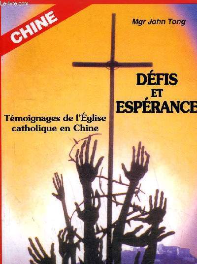 DEFIS ET ESPERANCE - TEMOIGNAGES DE L'EGLISE CATHOLIQUE EN CHINE - COLLECTION TEMOINS