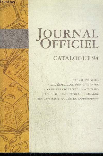 JOURNAL OFFICIEL - CATALOGUE 94- LES OUVRAGES - LES EDITIONS PERIODIQUES - LES SERVICES TELEMATIQUE - LES PUBLICATIONS OFFICIELLES DES COMMUNAUTES EUROPEENNES