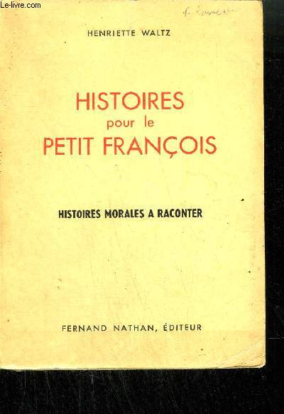 HISTOIRES POUR LE PETIT FRANCOIS - HISTOIRES MORALES A RACONTER