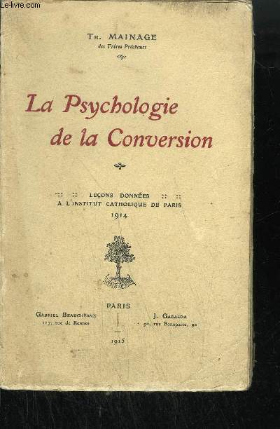 LA PSYCHOLOGIE DE LA CONVERSION - LECONS DONNEES A L'INSTITUT CATHOLIQUE DE PARIS