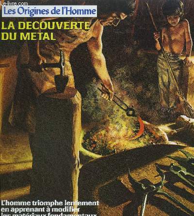 LA DECOUVERTE DU METAL /COLLECTION LES ORIGINES DE L'HOMME