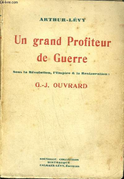 UN GRAND PROFITEUR DE GUERRE SOUS LA REVOLUTION, L'EMPIRE ET LA RESTAURATION : OUVRARD G.-J.
