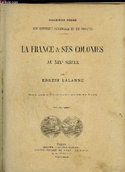 LA FRANCE & SES COLONIES AU XIXe SIECLE / BIBLIOTHEQUE COLONIALE ET DE VOYAGES - COLLECTION PICARD