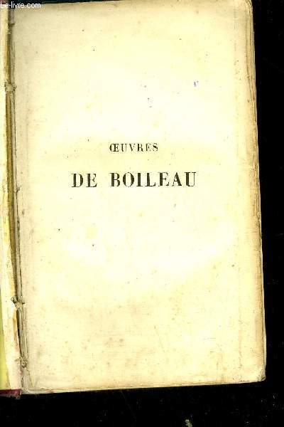 OEUVRES DE BOILEAU -notice sur Boileau par M. Amar (manquant) - prfaces de Boileau - Discours du roi - Discour sur la satire, sur l'quivoque - Epitre au roi,  l'abb des roches,  M. Arnauld, docteur en Sorbonne, Au roi,  M. de Guilleragues, etc...