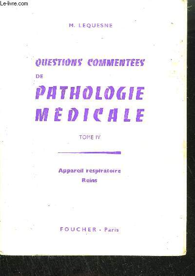 QUESTIONS COMMENTEES DE PATHOLOGIE MEDICALE - TOME IV - APPAREIL RESPIRATOIRE REINS