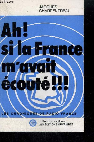 AH ! SI LA FRANCE M'AVAIT ECOUTEE !!! LES CHRONIQUES DE RADIO-FRANCE