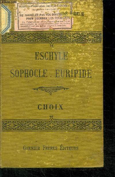 ESCHYLE SOPHOCLE, EURIPIDE - CHOIX - EDITION CLASSIQUE AVEC INTRODUCTION, ANALYSES ET NOTES