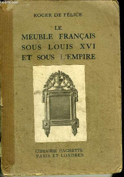LE MEUBLE FRANCAIS SOUS LOUIS XVI ET SOUS L'EMPIRE